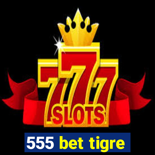 555 bet tigre