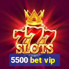 5500 bet vip