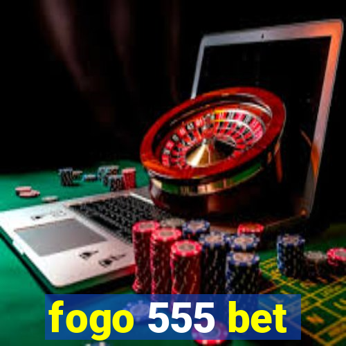 fogo 555 bet