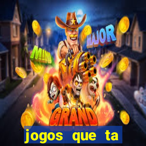 jogos que ta pagando agora