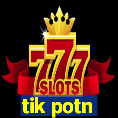 tik potn