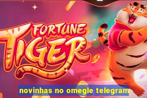 novinhas no omegle telegram