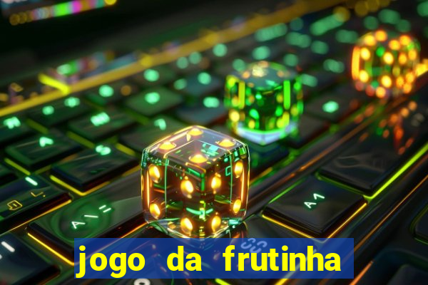 jogo da frutinha de ganhar dinheiro