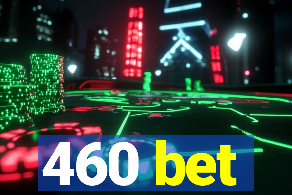 460 bet