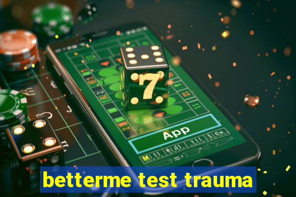 betterme test trauma