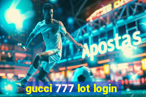 gucci 777 lot login