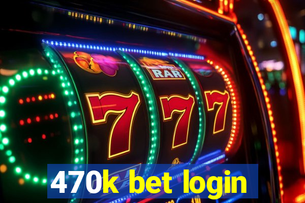 470k bet login