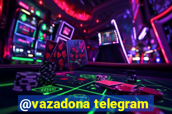 @vazadona telegram