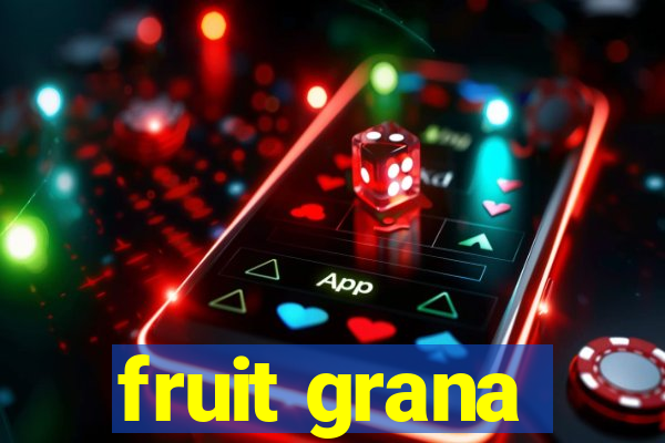 fruit grana