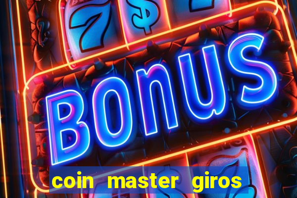 coin master giros gratis toda hora