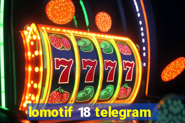 lomotif 18 telegram