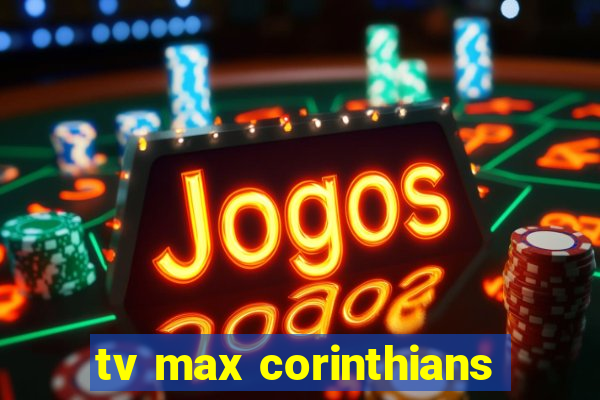 tv max corinthians