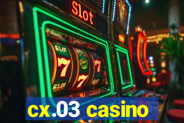 cx.03 casino