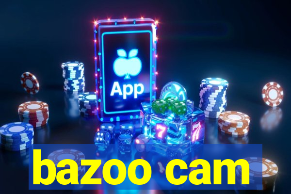 bazoo cam