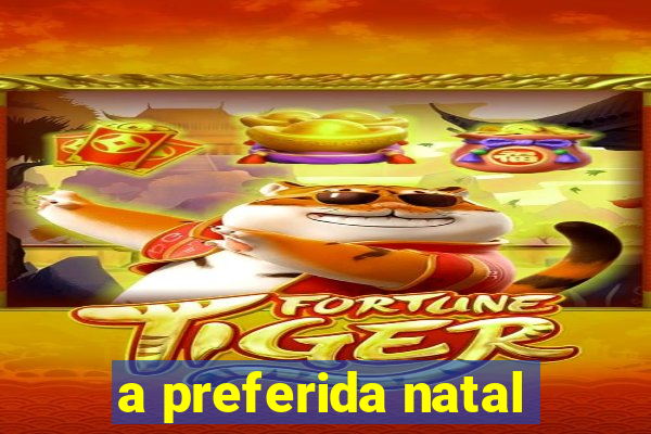 a preferida natal