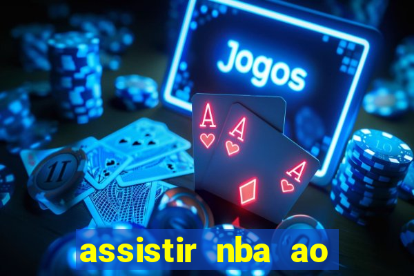 assistir nba ao vivo grátis multicanais