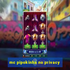 mc pipokinha no privacy