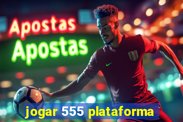 jogar 555 plataforma