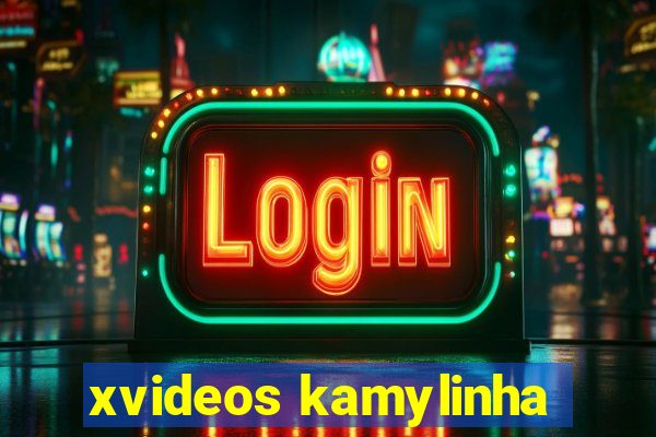 xvideos kamylinha