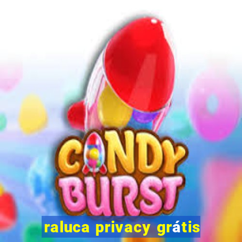 raluca privacy grátis