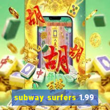 subway surfers 1.99