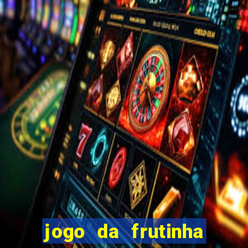 jogo da frutinha da dinheiro