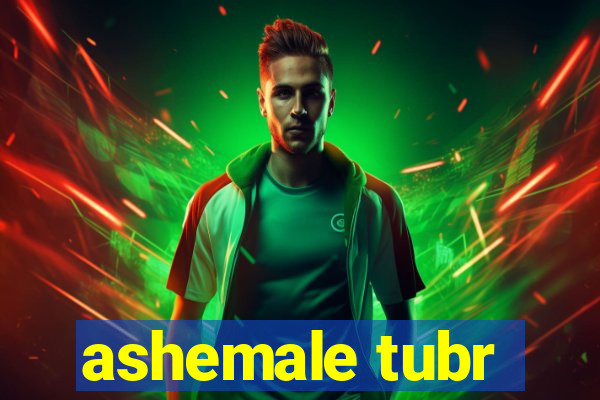 ashemale tubr