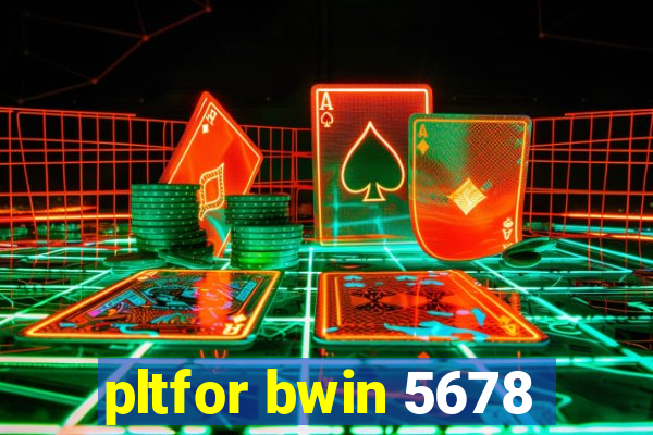 pltfor bwin 5678