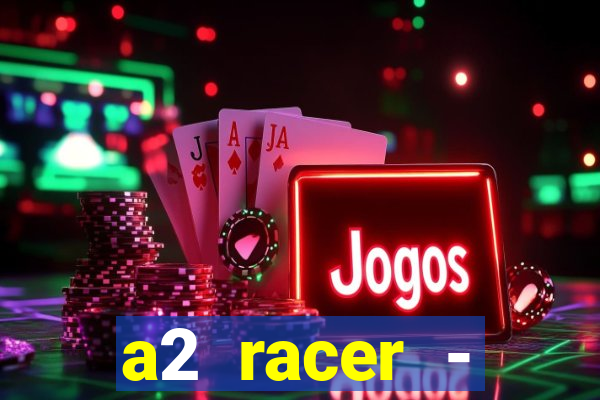 a2 racer - riscando o asfalto assistir