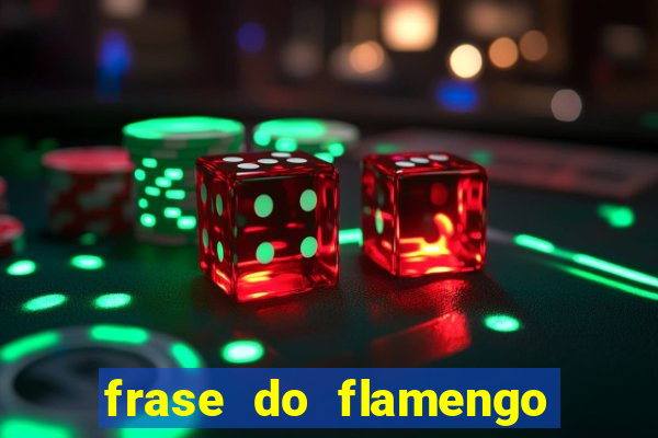 frase do flamengo para foto