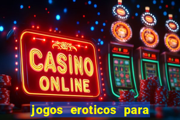 jogos eroticos para maiores de 18 anos