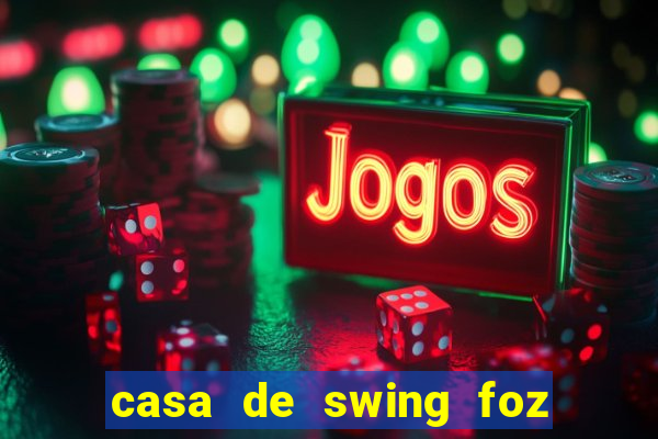 casa de swing foz do iguaçu