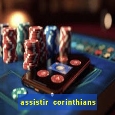 assistir corinthians futebol play hd