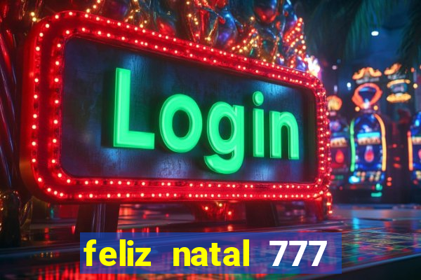 feliz natal 777 plataforma login