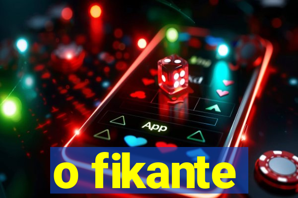 o fikante