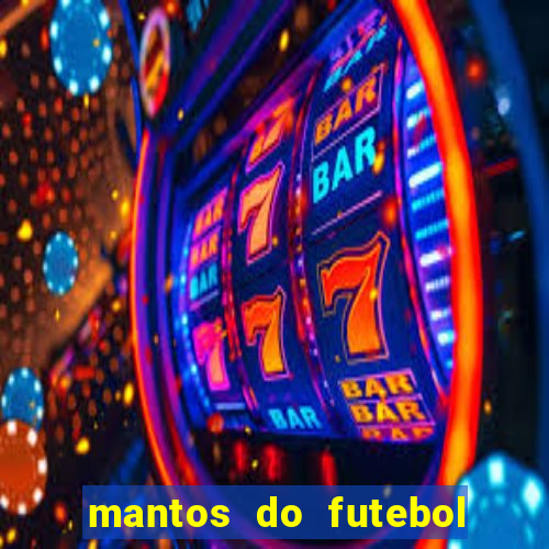 mantos do futebol jogos de hoje na tv