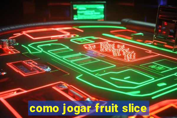 como jogar fruit slice