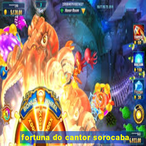 fortuna do cantor sorocaba