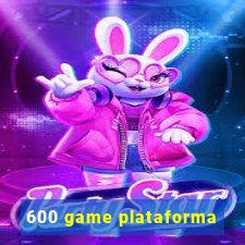 600 game plataforma