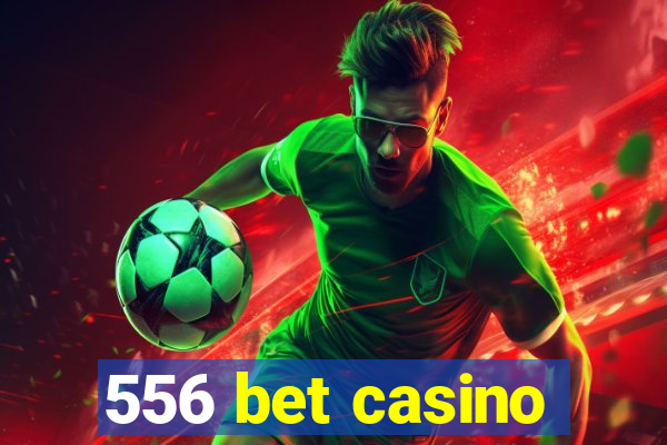 556 bet casino