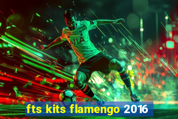 fts kits flamengo 2016