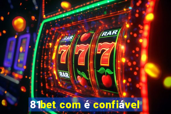 81bet com é confiável