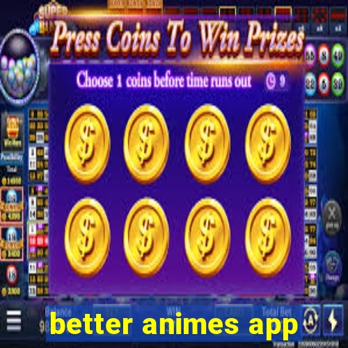 better animes app