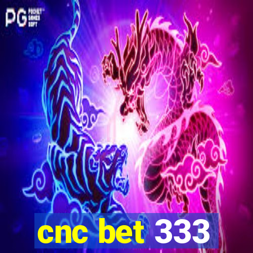 cnc bet 333