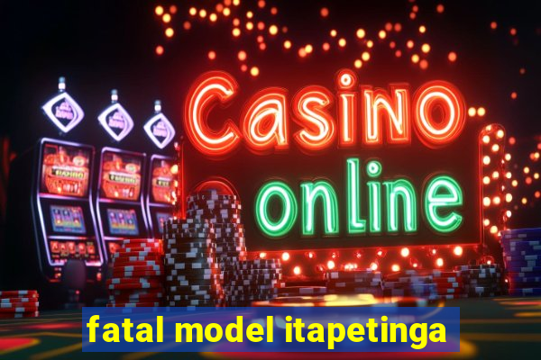 fatal model itapetinga