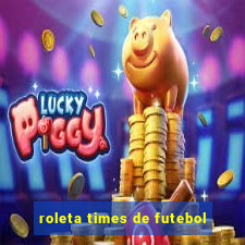 roleta times de futebol