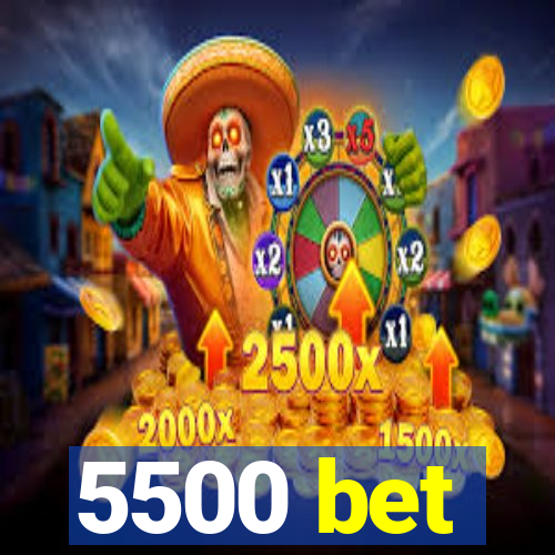 5500 bet