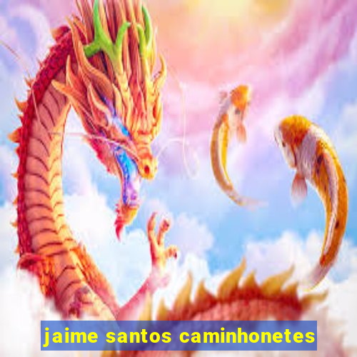 jaime santos caminhonetes