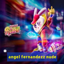 angel fernandezz nude