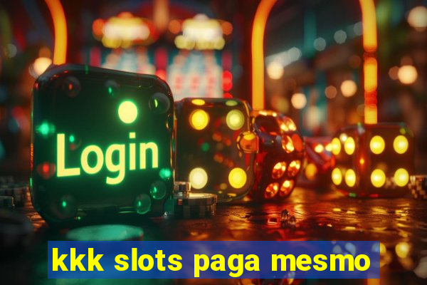 kkk slots paga mesmo